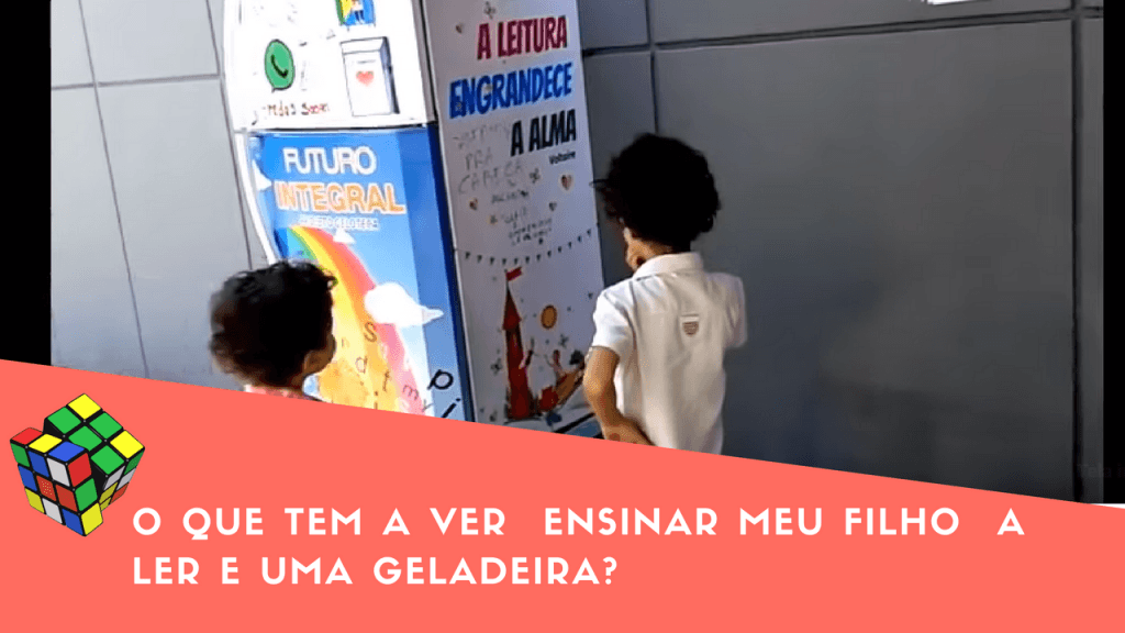 O que tem a ver  ensinar meu filho  a ler e uma Geladeira?