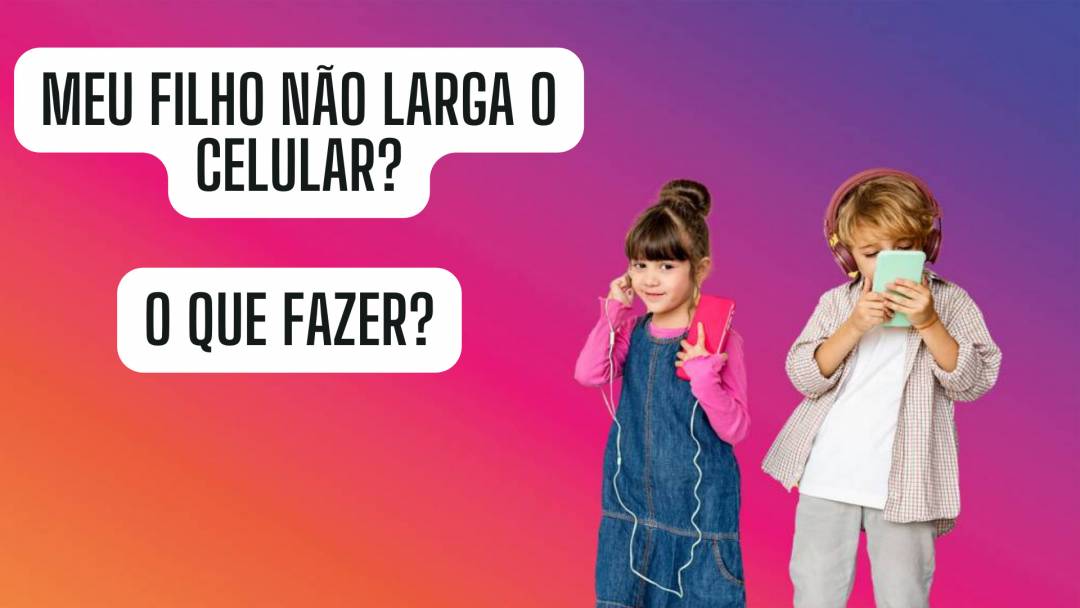 Meu Filho Não Larga O Celular| 7 problemas causados pelo celular